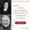 #88: PEMF Therapy For Healing and Preveneion